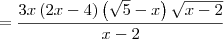 = \frac{3x\left(2x-4 \right)\left(\sqrt{5}-x \right)\sqrt{x-2}}{x-2}