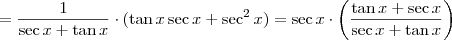 = \frac{1}{\sec x + \tan x} \cdot (\tan x \sec x + \sec^2 x) = \sec x \cdot \left( \frac{\tan x + \sec x}{\sec x + \tan x} \right)