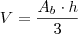 V = \frac{A_b \cdot h}{3} V = \frac{A_b \cdot h}{3}