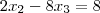 2{x}_{2} - 8{x}_{3} = 8 2{x}_{2} - 8{x}_{3} = 8
