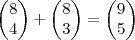 \begin{pmatrix}
8 \\
4
\end{pmatrix}+
\begin{pmatrix}
8 \\
3
\end{pmatrix}=
\begin{pmatrix}
9 \\
5
\end{pmatrix} \begin{pmatrix}
8 \\
4
\end{pmatrix}+
\begin{pmatrix}
8 \\
3
\end{pmatrix}=
\begin{pmatrix}
9 \\
5
\end{pmatrix}