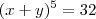 (x+y)^5=32 (x+y)^5=32