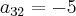 a_{32} = -5 a_{32} = -5