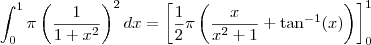 \int_{0}^{1}\pi \left(\frac{1}{1+x^2}\right)^2 dx = \left[\frac{1}{2} \pi \left(\frac{x}{x^2+1} + \tan^{-1}(x)\right)\right]_0^1