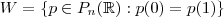 W = \{ p \in P_n(\mathbb{R}): p(0) = p(1) \} W = \{ p \in P_n(\mathbb{R}): p(0) = p(1) \}