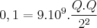0,1={9}.{10}^{9}.\frac{Q.Q}{{2}^{2}} 0,1={9}.{10}^{9}.\frac{Q.Q}{{2}^{2}}