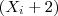 (X_i + 2) (X_i + 2)