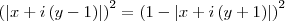 \left( \left|x+i\left(y-1 \right) \right| \right)^2=\left( 1-\left|x+i\left(y+1 \right) \right| \right)^2