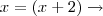 x = (x +2) \rightarrow x = (x +2) \rightarrow