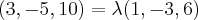 (3, -5, 10) = \lambda (1, -3, 6) (3, -5, 10) = \lambda (1, -3, 6)
