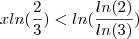 x ln(\frac{2}{3}) < ln(\frac {ln(2)}{ln(3)})