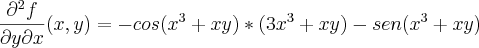 \frac{{\partial}^{2} f}{\partial y \partial x}(x,y)=-cos({x}^{3}+xy)*({3x}^{3}+xy)-sen({x}^{3}+xy)