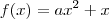 f(x) = ax^2 + x
