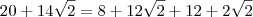 20+14\sqrt2=8+12\sqrt2+12+2\sqrt2