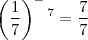 \[\left ( \frac{1}{7} \right )^-^7 = \frac{7}{7}\]