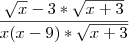 \frac{\sqrt{x}-3*\sqrt{x+3}}{x(x-9)*\sqrt{x+3}} \frac{\sqrt{x}-3*\sqrt{x+3}}{x(x-9)*\sqrt{x+3}}