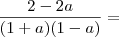 \frac{2 - 2a}{(1 + a)(1 - a)} =