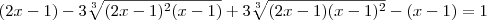 (2x-1)-3\sqrt[3]{(2x-1)^2(x-1)}+3\sqrt[3]{(2x-1)(x-1)^2}-(x-1)=1