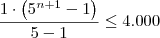 \dfrac{1\cdot\left(5^{n+1} - 1\right)}{5 - 1} \leq 4.000