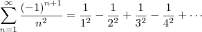 \sum_{n=1}^{\infty}\frac{{(-1)}^{n+1}}{{n}^{2}} = \frac{1}{1^2} - \frac{1}{2^2} + \frac{1}{3^2} - \frac{1}{4^2} + \cdots \sum_{n=1}^{\infty}\frac{{(-1)}^{n+1}}{{n}^{2}} = \frac{1}{1^2} - \frac{1}{2^2} + \frac{1}{3^2} - \frac{1}{4^2} + \cdots
