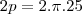 2p = 2.\pi.25 2p = 2.\pi.25