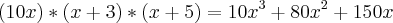 (10x)*(x+3)*(x+5)=10x^3+80x^2+150x