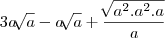 3a\sqrt[]{a} - a\sqrt[]{a} + \frac{\sqrt[]{{a}^{2}.{a}^{2}.a}}{a}