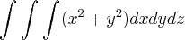 \int_{}^{}\int_{}^{}\int_{}^{}(x^2+y^2)dxdydz \int_{}^{}\int_{}^{}\int_{}^{}(x^2+y^2)dxdydz