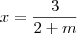 x = \frac{3}{2 + m}