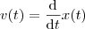 v(t) = \frac{\mathrm{d} }{\mathrm{d} t}x(t) v(t) = \frac{\mathrm{d} }{\mathrm{d} t}x(t)