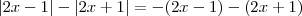 |2x-1| - |2x+1|  =  - (2x-1) - (2x+1)