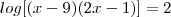 log[(x-9)(2x-1)]=2