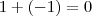 1 +(-1) = 0 1 +(-1) = 0