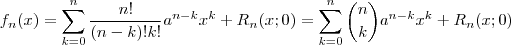 f_n(x) = \sum_{k=0}^n  \frac{n!}{(n-k)!k!} a^{n-k}x^k   +  R_n(x;0)  =  \sum_{k=0}^n \binom{n}{k} a^{n-k}x^k   +  R_n(x;0)
