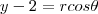 y-2=rcos\theta y-2=rcos\theta