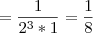 =\frac{1}{2^3*1}=\frac{1}{8}