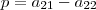 p=a_{21}-a_{22}