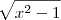 \sqrt[]{{x}^{2}-1}