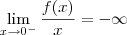 \lim_{x\to 0^-} \frac{f(x)}{x} = -\infty
