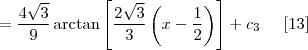 = \frac{4\sqrt{3}}{9} \arctan \left[\frac{2\sqrt{3}}{3}\left(x - \frac{1}{2} \right) \right] + c_{3} \;\;\;\;\; [13]