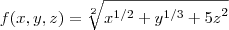 f(x,y,z)= \sqrt[2]{{x}^{1/2}+{y}^{1/3}+{5z}^{2}}