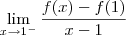 \lim_{x\to 1^-} \dfrac{f(x) - f(1)}{x - 1} \lim_{x\to 1^-} \dfrac{f(x) - f(1)}{x - 1}