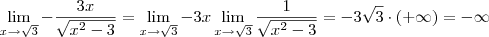 \lim_{x\to \sqrt{3}} -\frac{3x}{\sqrt{x^2 - 3}} = \lim_{x\to \sqrt{3}} -3x \lim_{x \to \sqrt{3}} \frac{1}{\sqrt{x^2 - 3}} = -3\sqrt{3}\cdot (+\infty) = -\infty