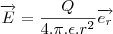 \overrightarrow{E}=\frac{Q}{4.\pi.\epsilon.r^2}\overrightarrow{e_r}