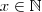 x\in \mathbb{N}