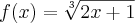 f(x) = \sqrt[3]{2x+1}