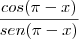 \frac{cos(\pi-x)}{sen(\pi-x)}