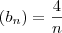 (b_{n})=\frac{4}{n} (b_{n})=\frac{4}{n}