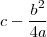 c - \frac{b^2}{4a}