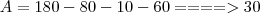 A = 180 - 80 - 10 - 60 ====> 30